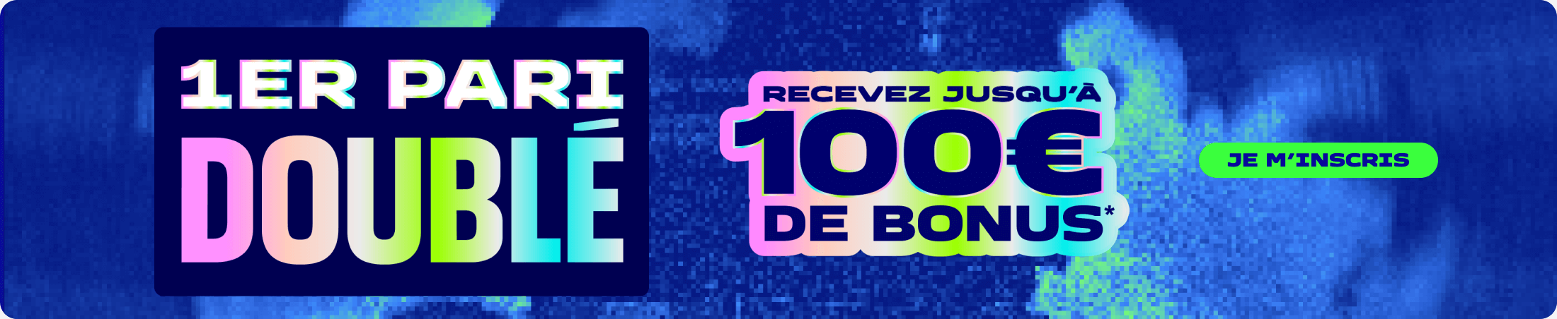 1er pari doublé recevez jusqu'à 100€ de bonus* Je m'inscris